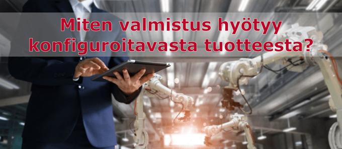 miten-valmistus-hyotyy-konfiguroituvasta-tuotteesta